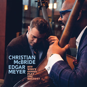 Christian McBride & Edgar Meyer - But Who’s Gonna Play the Melody?